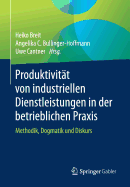 Produktivitt von industriellen Dienstleistungen in der betrieblichen Praxis: Methodik, Dogmatik und Diskurs