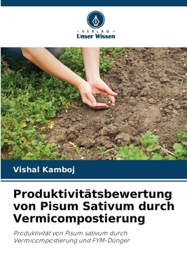 Produktivit?tsbewertung von Pisum Sativum durch Vermicompostierung - Kamboj, Vishal