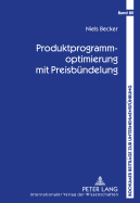 Produktprogrammoptimierung Mit Preisbuendelung: Produktdesign, Buendelkonfiguration Und Preisfindung