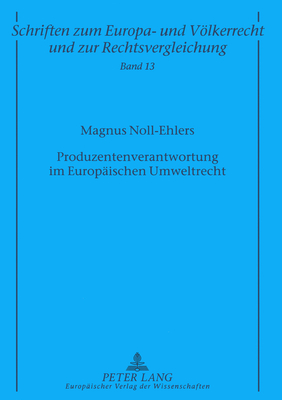 Produzentenverantwortung Im Europaeischen Umweltrecht - Zuleeg, Manfred (Editor), and Noll-Ehlers, Magnus