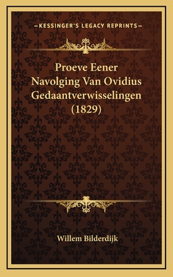 Proeve Eener Navolging Van Ovidius Gedaantverwisselingen (1829) - Bilderdijk, Willem