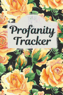 Profanity Tracker: Yellow Roses, Record Swear Words and Frequency of Swearing, 200 Pages (6 X 9)