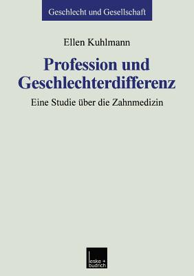Profession Und Geschlechterdifferenz: Eine Studie Uber Die Zahnmedizin - Kuhlmann, Ellen