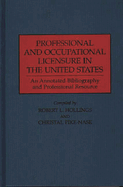 Professional and Occupational Licensure in the United States: An Annotated Bibliography and Professional Resource