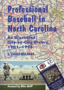 Professional Baseball in North Carolina: An Illustrated City-By-City History, 1901-1996