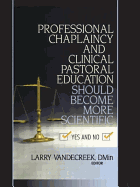 Professional Chaplaincy and Clinical Pastoral Education Should Become More Scientific: Yes and No