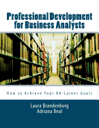 Professional Development for Business Analysts: How to Achieve Your Ba Career Goals