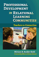 Professional Development in Relational Learning Communities: Teachers in Connection