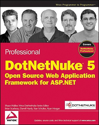 Professional DotNetNuke 5: Open Source Web Application Framework for ASP.NET - Walker, Shaun, and Scarbeau, Brian, and Hardy, Darrell