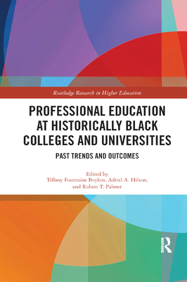 Professional Education at Historically Black Colleges and Universities: Past Trends and Future Outcomes - Boykin, Tiffany Fountaine (Editor), and Hilton, Adriel (Editor), and Palmer, Robert (Editor)