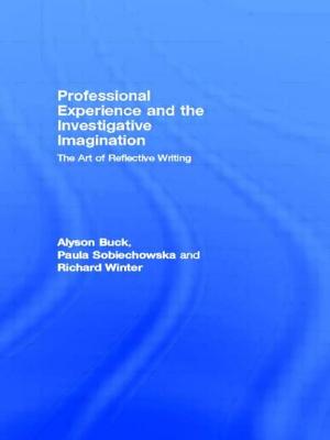 Professional Experience and the Investigative Imagination: The Art of Reflective Writing - Buck, Alyson, and Sobiechowska, Paula, and Winter, Richard