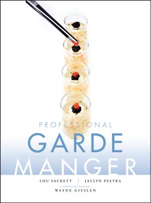 Professional Garde Manger: A Comprehensive Guide to Cold Food Preparation - Sackett, Lou, and Pestka, Jaclyn, and Gisslen, Wayne