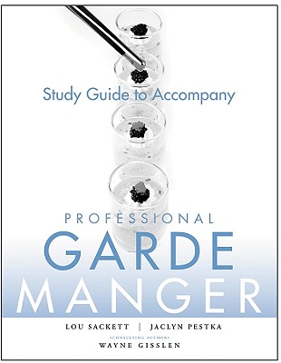 Professional Garde Manger, Study Guide: A Comprehensive Guide to Cold Food Preparation - Sackett, Lou, and Pestka, Jaclyn, and Gisslen, Wayne