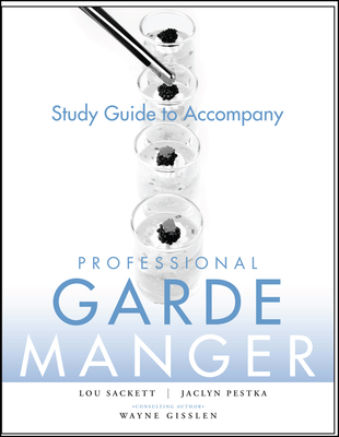 Professional Garde Manger, Study Guide: A Comprehensive Guide to Cold Food Preparation - Sackett, Lou, and Pestka, Jaclyn, and Gisslen, Wayne