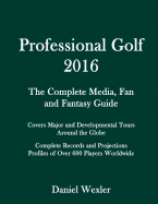 Professional Golf 2016: The Complete Media, Fan and Fantasy Guide