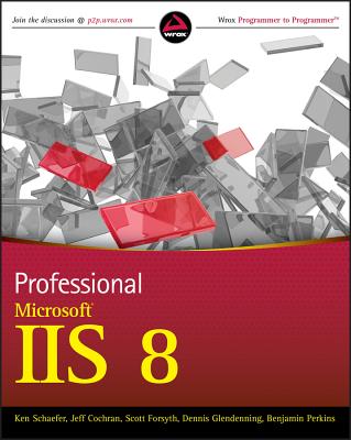 Professional IIS 8 w/WS - Schaefer, Kenneth, and Cochran, Jeff, and Forsyth, Scott