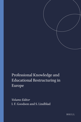 Professional Knowledge and Educational Restructuring in Europe - Goodson, Ivor F, and Lindblad, Sverker
