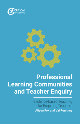 Professional Learning Communities and Teacher Enquiry - Poultney, Val (Series edited by), and Fox, Alison (Editor)