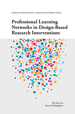 Professional Learning Networks in Design-Based Research Interventions - Lai, Mei Kuin, and McNaughton, Stuart