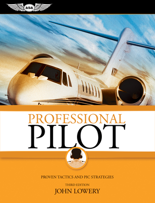 Professional Pilot: Proven Tactics and PIC Strategies - Lowery, John