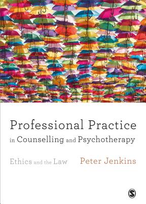 Professional Practice in Counselling and Psychotherapy: Ethics and the Law - Jenkins, Peter