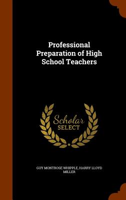 Professional Preparation of High School Teachers - Whipple, Guy Montrose, and Miller, Harry Lloyd