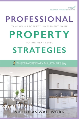 Professional Property Strategies: Take your property investment game to the next level - Wallwork, Nicholas