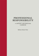 Professional Responsibility: A Context and Practice Textbook
