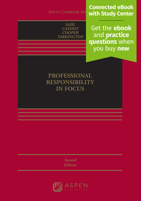 Professional Responsibility in Focus: [Connected eBook with Study Center] - Sahl, John P, and Cassidy, R Michael, and Cooper, Benjamin P
