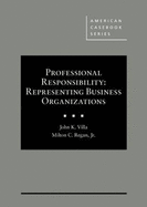 Professional Responsibility: Representing Business Organizations
