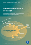 Professional-Scientific Education: Discourses, Perspectives, Implications, and Options for Science and Practice