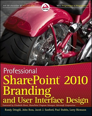 Professional Sharepoint 2010 Branding and User Interface Design - Drisgill, Randy, and Ross, John, Sir, and Sanford, Jacob J
