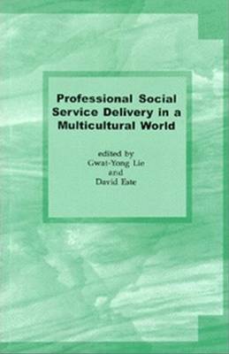 Professional Social Service Delivery in a Multicultural World - Lie, Gwat Yong (Editor), and Este, David (Editor)