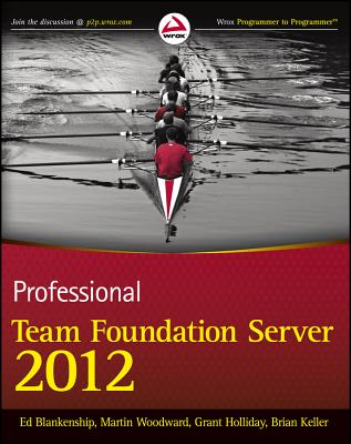Professional Team Foundation Server 2012 - Blankenship, Ed, and Woodward, Martin, and Holliday, Grant