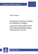 Professional Training of Singers and Teachers of Singing: A Comparative Study of Selected Vocal Performance and Pedagogy Programs in the United States of America and the Federal Republic of Germany