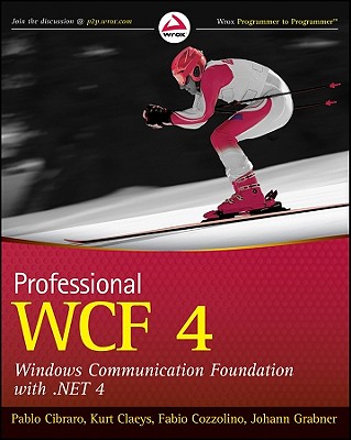 Professional WCF 4: Windows Communication Foundation with .Net 4 - Cibraro, Pablo, and Claeys, Kurt, and Cozzolino, Fabio