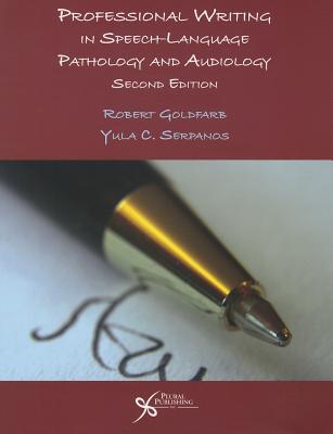 Professional Writing in Speech-Language Pathology and Audiology - Goldfarb, Robert, and Serpanos, Yula Cherpelis