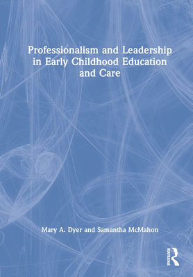 Professionalism and Leadership in Early Childhood Education and Care - Dyer, Mary A, and McMahon, Samantha