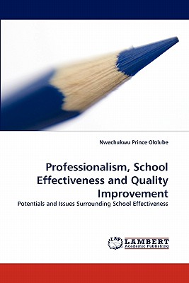 Professionalism, School Effectiveness and Quality Improvement - Ololube, Nwachukwu Prince