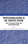 Professionalization in the Creative Sector: Policy, Collective Action, and Institutionalization