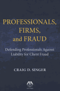 Professionals, Firms and Frauds: Defending Professionals Against Liability for Client Fraud