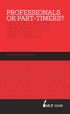 Professionals or Part-timers?: Major Party Senators in Australia - Onselen, Peter van