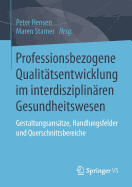 Professionsbezogene Qualittsentwicklung Im Interdisziplinren Gesundheitswesen: Gestaltungsanstze, Handlungsfelder Und Querschnittsbereiche