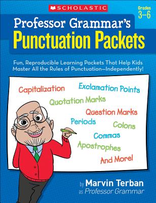 Professor Grammar's Punctuation Packets: Fun, Reproducible Learning Packets That Help Kids Master All the Rules of Punctuation--Independently! - Terban, Marvin