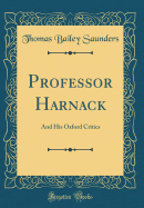 Professor Harnack: And His Oxford Critics (Classic Reprint)