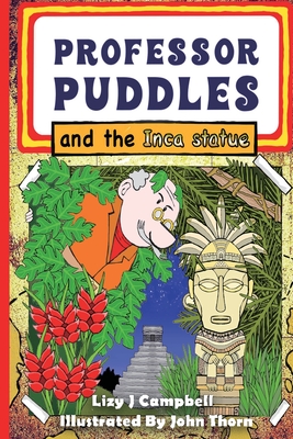 Professor Puddles and the Inca Statue - Campbell, Lizy J, and Thorn, John