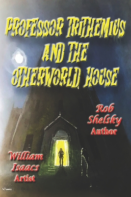 Professor Trithemius and the Otherworld House - Shelsky, Rob