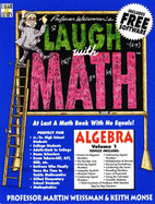 Professor Weissman's Laugh with Math: At Last a Math Book with No Equals!