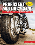 Proficient Motorcycling, 3rd Edition: The Ultimate Guide to Riding Well