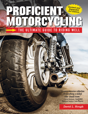 Proficient Motorcycling, 3rd Edition: The Ultimate Guide to Riding Well - Hough, David L